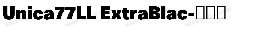 Unica77LL ExtraBlac字体转换
